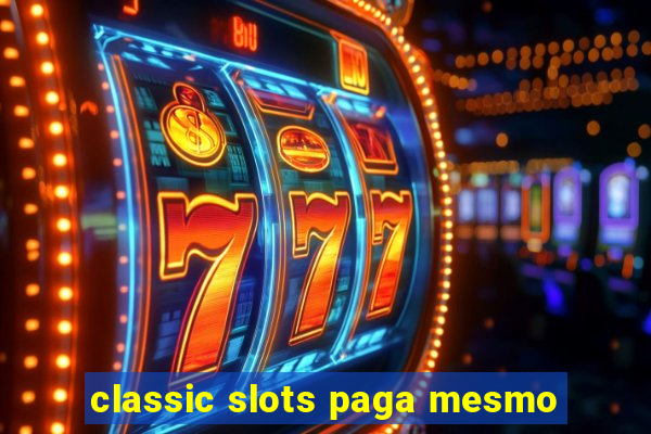 classic slots paga mesmo